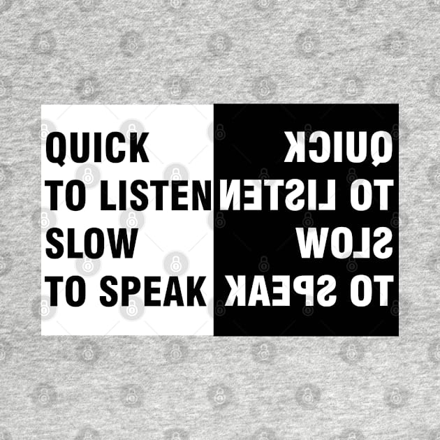 Quick to Listen Slow to Speak by ucipasa